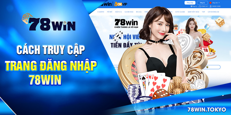 Hướng Dẫn Cách Đăng Nhập 78WIN Đầy Đủ Và Chi Tiết Nhất 1 Cách truy cập trang đăng nhập 78win