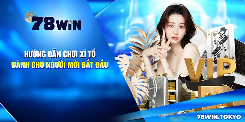 Bí Kíp Chơi Xì Tố Thắng Đậm Tại 78WIN - Xứng Danh Thần Bài 7 Hướng Dẫn Chơi Xì Tố Dành Cho Người Mới Bắt Đầu