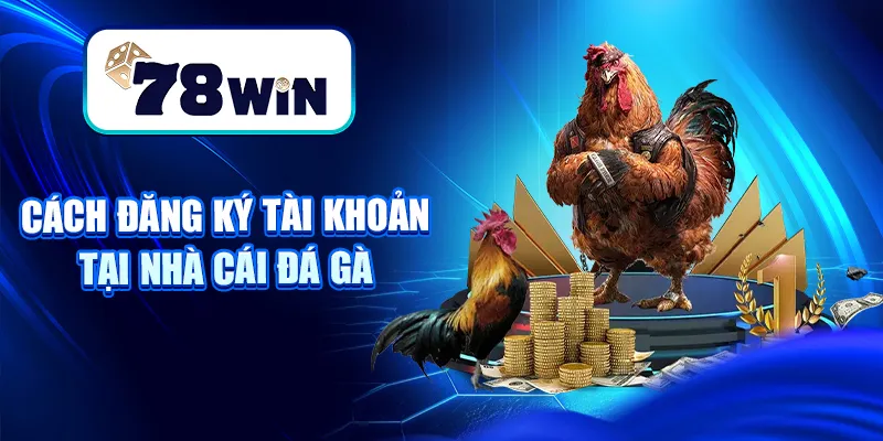 Nhà Cái Đá Gà – Hướng Dẫn Cách Chọn Địa Chỉ Cược Uy Tín 8 Cách đăng ký tài khoản tại nhà cái đá gà