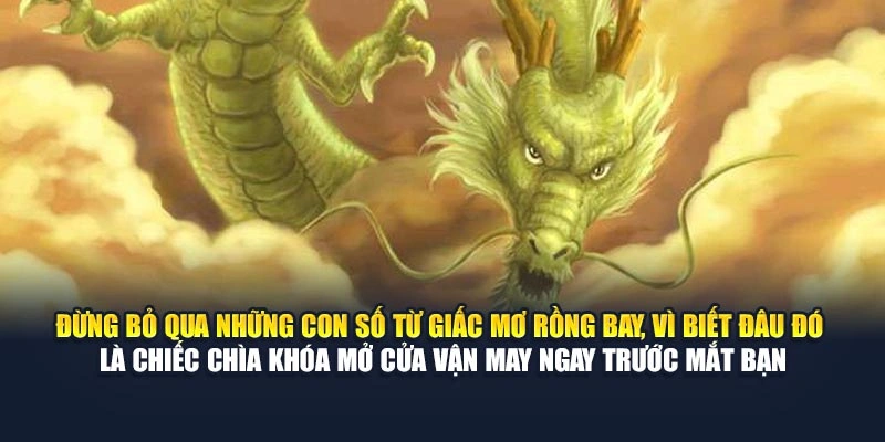 Đừng bỏ qua những con số từ giấc mơ rồng bay, vì biết đâu đó là chiếc chìa khóa mở cửa vận may ngay trước mắt bạn