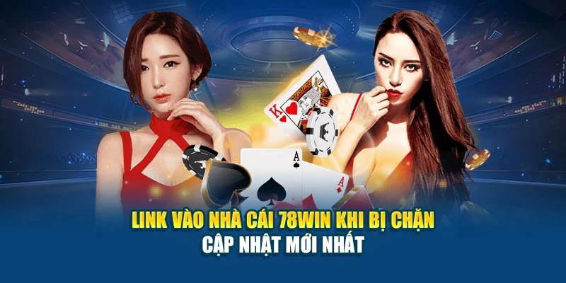 Link Vào Nhà Cái 78WIN Khi Bị Chặn – Truy Cập Ổn Định 4 Link Vào Nhà Cái 78Win Khi Bị Chặn - Cập Nhật Mới Nhất