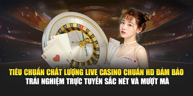Top Nhà Cung Cấp Live Casino – Trực Tuyến Chuẩn HD 5 Tiêu chuẩn chất lượng live casino chuẩn HD đảm bảo trải nghiệm trực tuyến sắc nét và mượt mà